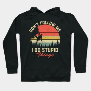 Don't follow me i do stupid things Rock Climbing Hoodie